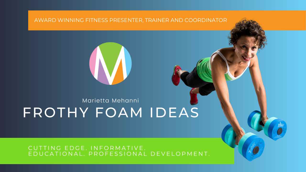 Frothy Foam Ideas, blog, Marietta Mehanni, aqua instructors, aqua fitness, buoyancy dumbbells