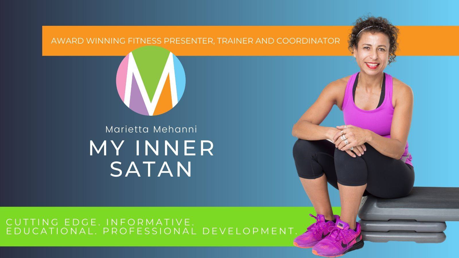 Marietta Mehanni blog my inner satan education professional development group fitness personal training informative fitness guru presenter