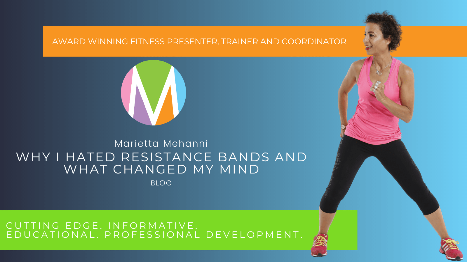Marietta Mehanni blog why I hated resistance bands and what changed my mind marietta mehanni education professional development group fitness personal training informative fitness guru presenter