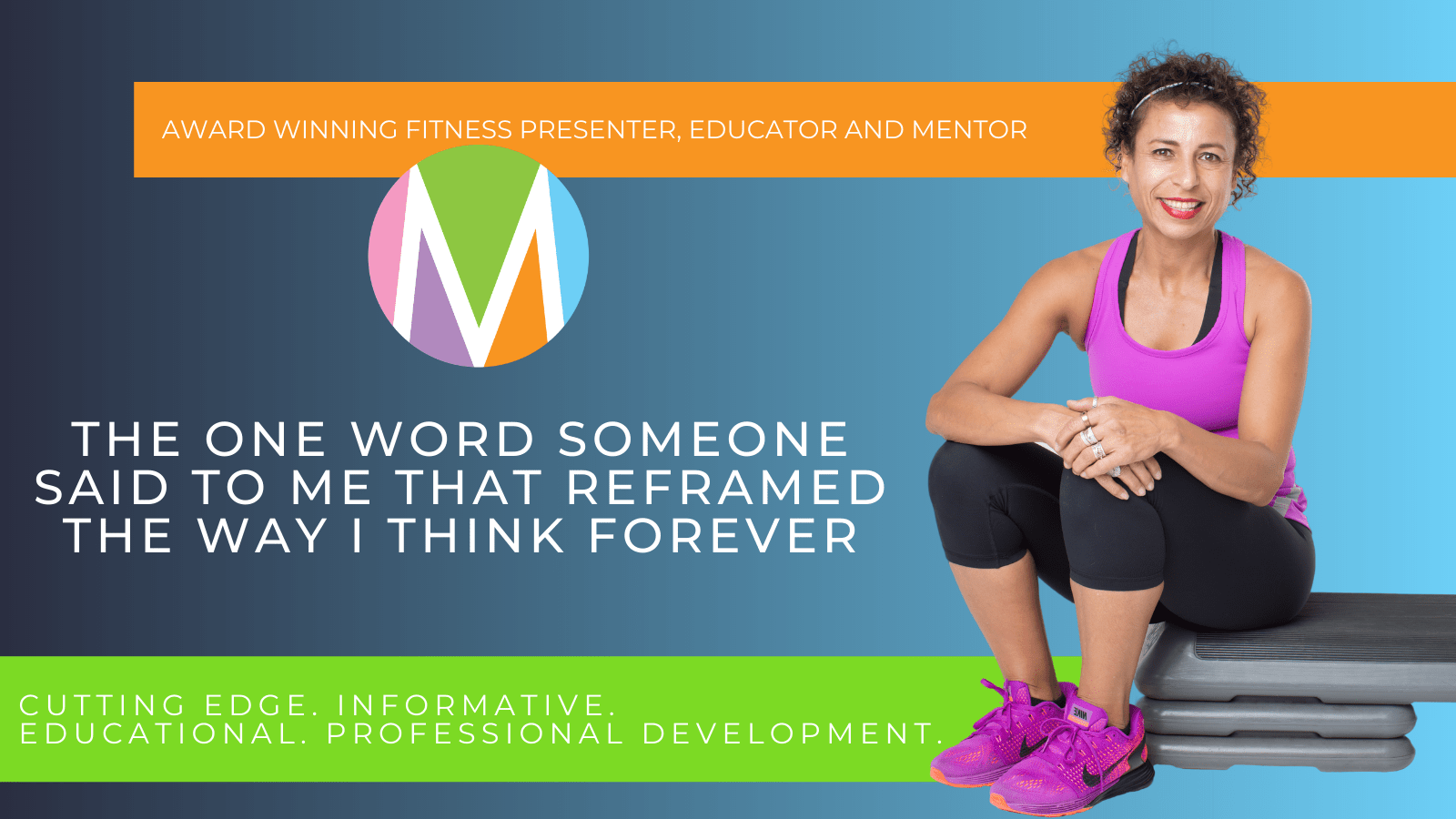 blog the one word someone said to me that reframed the way I think forever marietta mehanni education professional development group fitness personal training