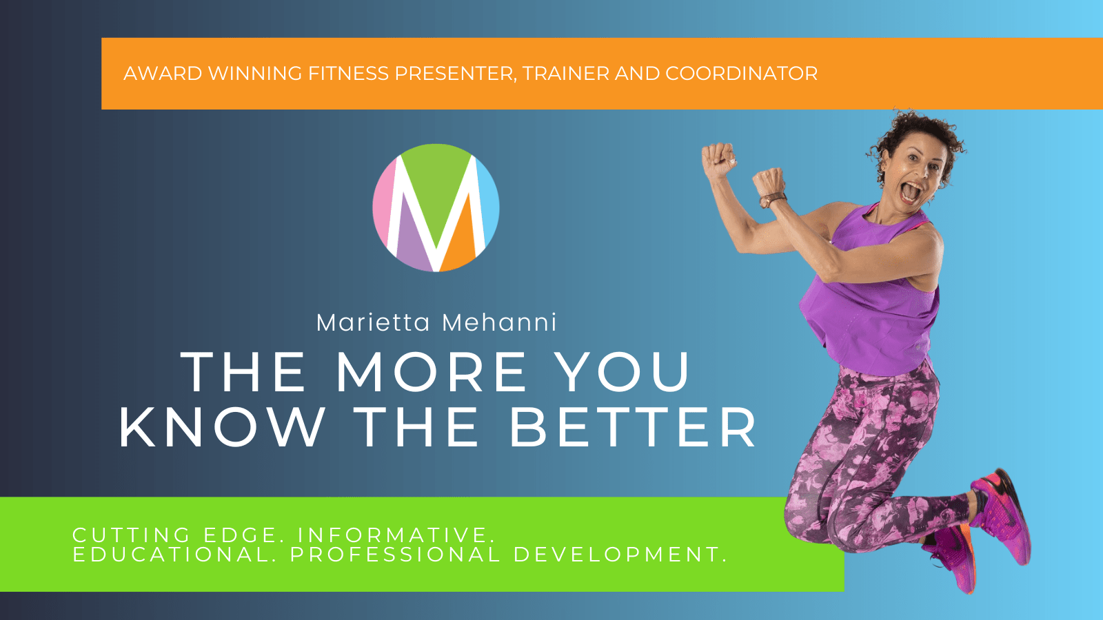 The more you know the better, Marietta Mehanni, personal growth and development, learning new things, group fitness