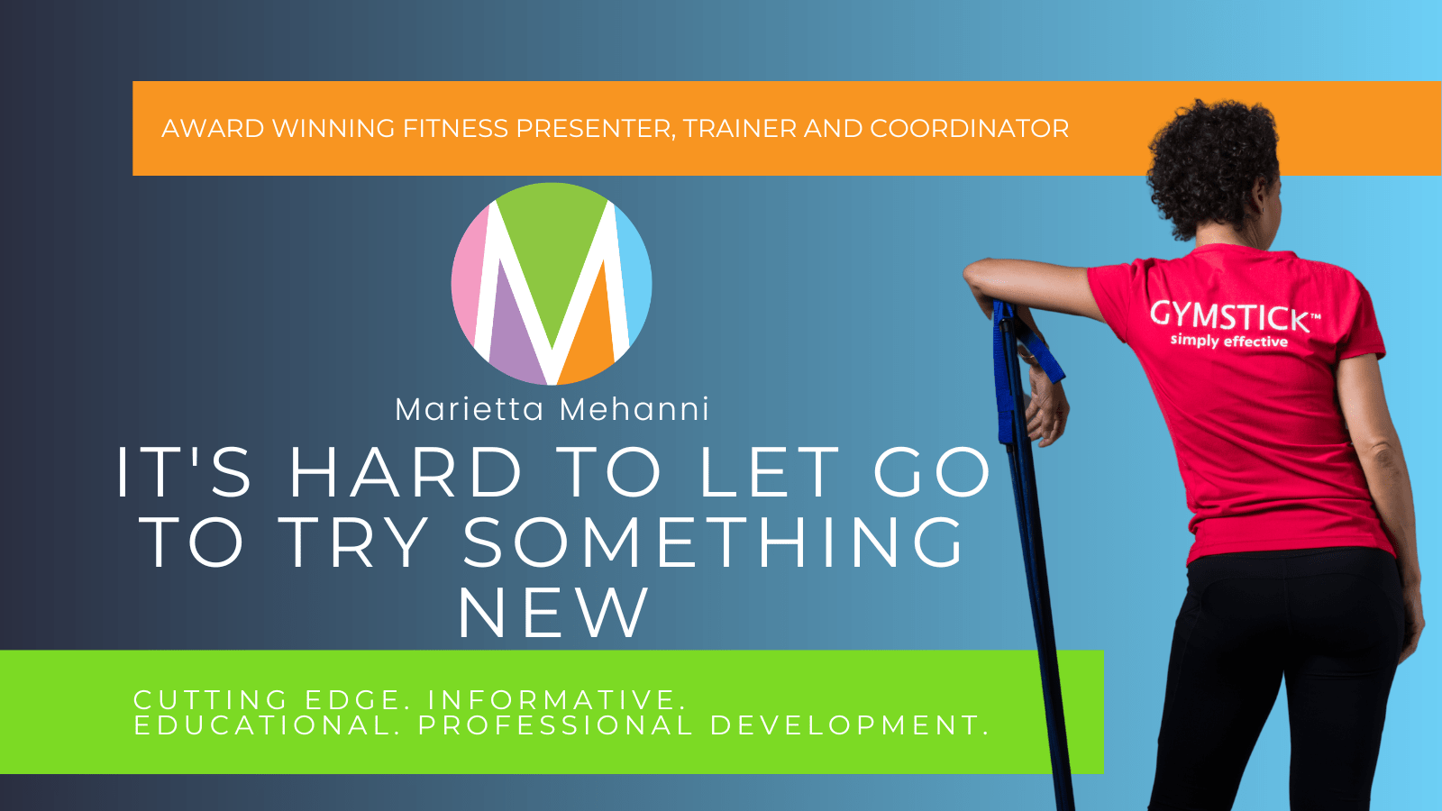 Blog It's hard to let go to try something new, Marietta Mehanni, Group Fitness, Personal Trainer, Gymstick , Resistance bands